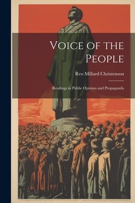 Voice of the People: Readings in Public Opinion and Propaganda by Christenson, Reo Millard