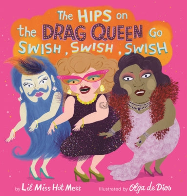 Hips on the Drag Queen Go Swish, Swish, Swish by Hot Mess, Lil Miss