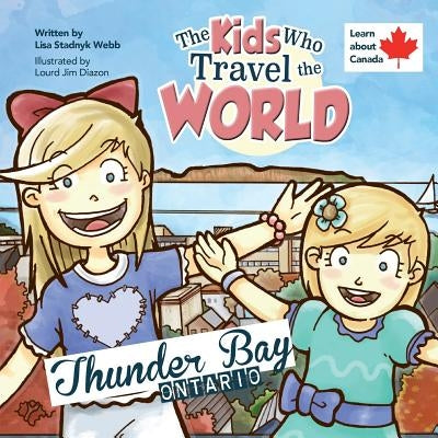 The Kids Who Travel the World: Thunder Bay by Stadnyk Webb, Lisa