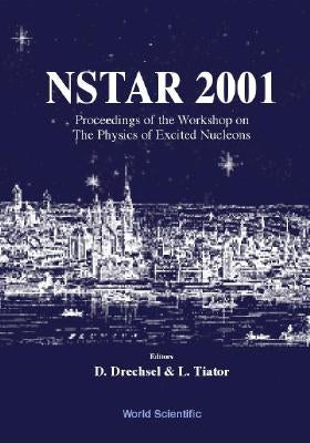 Nstar 2001 - Proceedings of the Workshop on the Physics of Excited Nucleons by Drechsel, Dieter