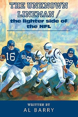 The Unknown Lineman / the lighter side of the NFL by Barry, Al