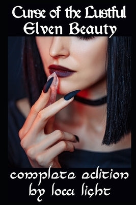 Curse of the Lustful Elven Beauty: The Completed piece of Fantasy Erotica by Light, Low