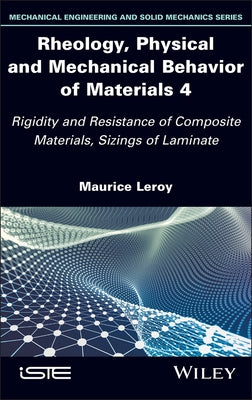Rheology, Physical and Mechanical Behavior of Materials 4: Rigidity and Resistance of Composite Materials, Sizings of Laminate by Leroy, Maurice