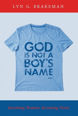 God Is Not a Boy's Name by Brakeman, Lyn