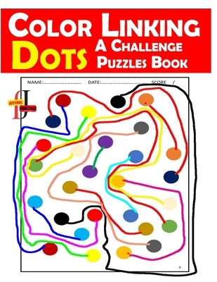 Color Linking Dots A Challenge Puzzles Book: Unlock Your Mind with Vibrant Challenges in Colorful Connectivity by Junction, Jotting