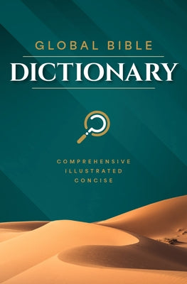 Global Bible Dictionary: An Illustrated Biblical Guide with Definitions, Scripture References, Maps, and Images by Global Publishing Partners