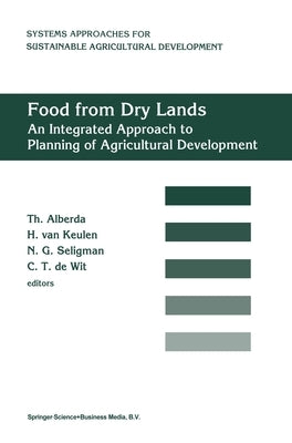 Food from Dry Lands: An Integrated Approach to Planning of Agricultural Development by Alberda, Th