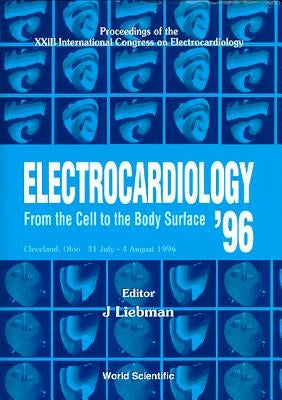 Electrocardiology '96: From the Cell to the Body Surface: Proceedings of the XXIII International Congress on Electroc by Liebman, J.