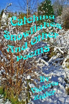 Catching Snowflakes And Other Poems by Zigler, Victoria