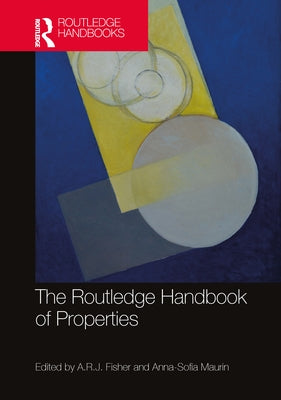 The Routledge Handbook of Properties by Fisher, A. R. J.