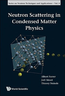 Neutron Scattering in Condensed Matter Physics by Furrer, Albert