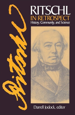Ritschl in Retrospect: History, Community, and Science by Jodock, Darrell