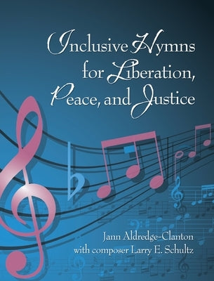 Inclusive Hymns For Liberation, Peace and Justice by Aldredge-Clanton, Jann
