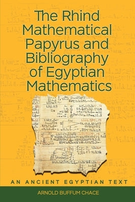The Rhind Mathematical Papyrus: An Ancient Egyptian Text Vol. 1: An Ancient Egyptian Text by Chace, Arnold