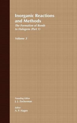Inorganic Reactions and Methods, the Formation of Bonds to Halogens (Part 1) by Zuckerman, J. J.