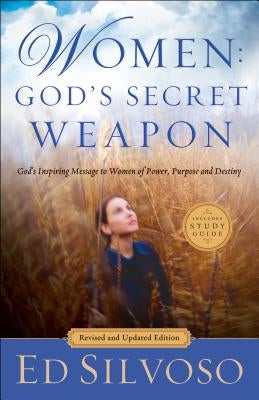 Women: God's Secret Weapon: God's Inspiring Message to Women of Power, Purpose and Destiny by Silvoso, Ed