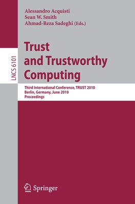 Trust and Trustworthy Computing: Third International Conference, Trust 2010, Berlin, Germany, June 21-23, 2010, Proceedings by Acquisti, Alessandro