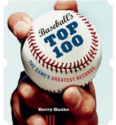 Baseball's Top 100: The Game's Greatest Records by Banks, Kerry
