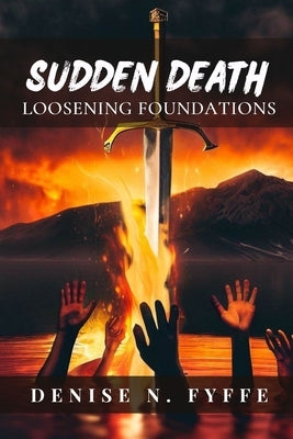 Sudden Death: Loosening Foundations by Fyffe, Denise N.