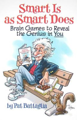 Smart Is as Smart Does: Brain Games to Reveal the Genius in You by Battaglia, Pat
