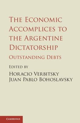 The Economic Accomplices to the Argentine Dictatorship by Verbitsky, Horacio
