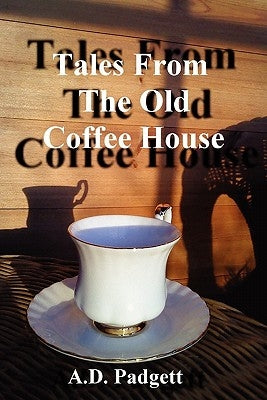 Tales from the Old Coffee House by Padgett, A. D.