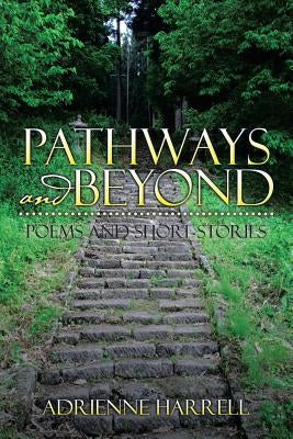 Pathways and Beyond: Poems and Short Stories by Harrell, Adrienne