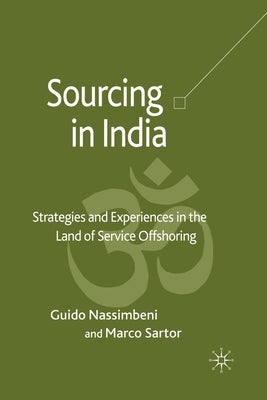 Sourcing in India: Strategies and Experiences in the Land of Service Offshoring by Nassimbeni, Guido