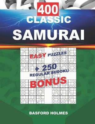 400 CLASSIC SAMURAI EASY PUZZLES + 250 regular Sudoku BONUS: Sudoku EASY levels and classic puzzles 9x9 very hard level by Holmes, Basford