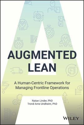 Augmented Lean: A Human-Centric Framework for Managing Frontline Operations by Linder, Natan