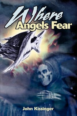 Where Angels Fear by Kissinger, John