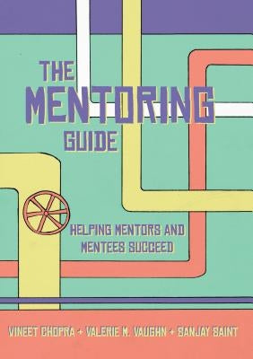 The Mentoring Guide: Helping Mentors and Mentees Succeed by Chopra, Vineet