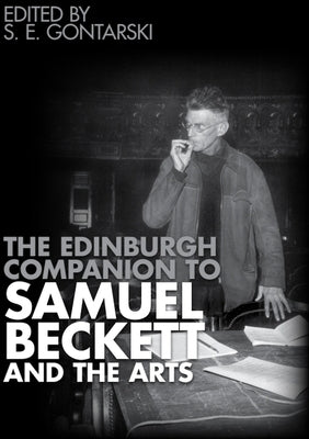 The Edinburgh Companion to Samuel Beckett and the Arts by Gontarski, S. E.