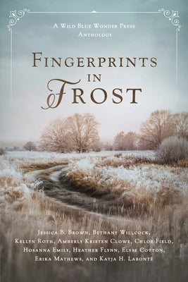 Fingerprints in Frost: a Wild Blue Wonder Press anthology by Brown, Jessica B.