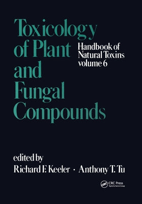 Handbook of Natural Toxins: Toxicology of Plant and Fungal Compounds by Keeler, R. F.