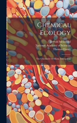 Chemical Ecology: The Chemistry Of Biotic Interaction by Eisner, Thomas