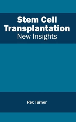 Stem Cell Transplantation: New Insights by Turner, Rex