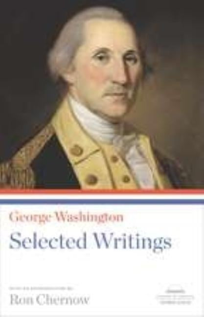 George Washington: Selected Writings: A Library of America Paperback Classic by Washington, George