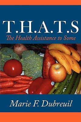 T.H.A.T.S: The Health Assistance to Some by Dubreuil, Marie F.