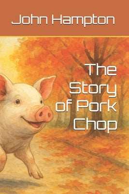 The Story of Pork Chop by Hampton, John Michael