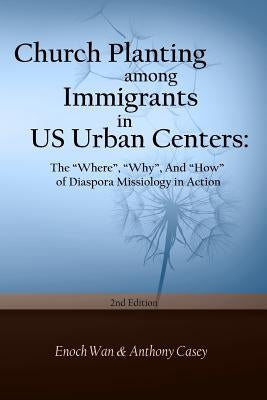 Church Planting among Immigrants in US Urban Centers (Second Edition): The "Where", "Why", And "How" of Diaspora by Casey, Anthony