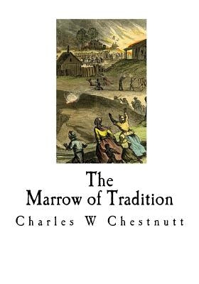 The Marrow of Tradition: A Historical Novel by Chestnutt, Charles W.