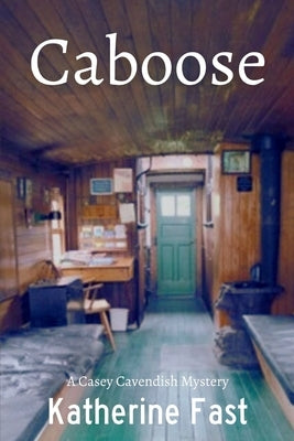 Caboose: A Casey Cavendish Mystery by Fast, Katherine