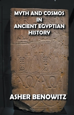Myth and Cosmos in Ancient Egyptian History by Benowitz, Asher