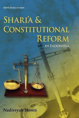 Shari'a and Constitutional Reform in Indonesia by Hosen, Nadirsyah