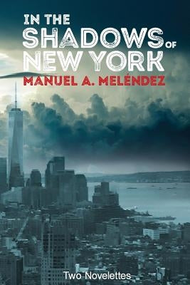 In The Shadows of New York by Melendez, Manuel a.