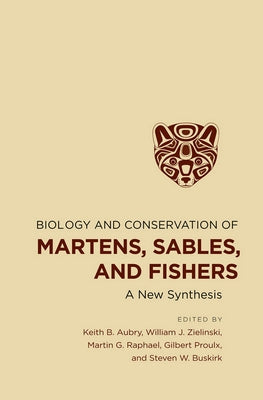 Biology and Conservation of Martens, Sables, and Fishers by Aubry, Keith B.