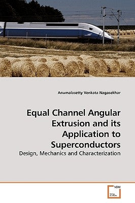 Equal Channel Angular Extrusion and its Application to Superconductors by Nagasekhar, Anumalasetty Venkata
