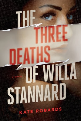 The Three Deaths of Willa Stannard: A Thriller by Robards, Kate