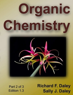 Organic Chemistry, part 2 of 3 by Daley, Richard